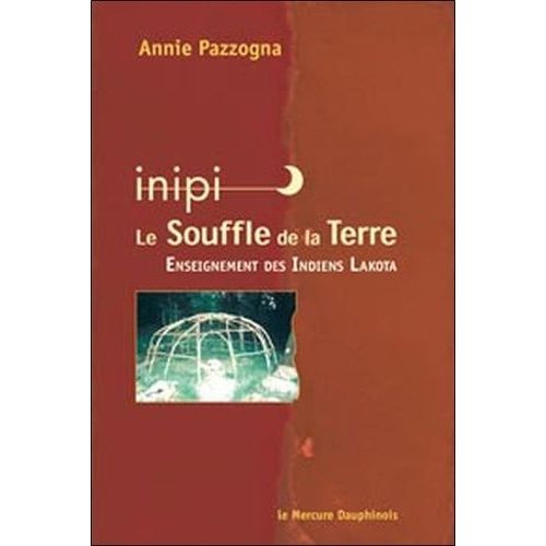 Inipi, Le Souffle De La Terre - Enseignement Des Indiens Lakota