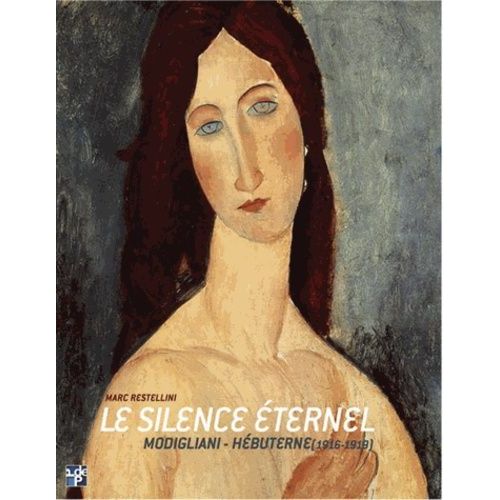 Le Silence Éternel - Modigliani-Hébuterne 1916-1919