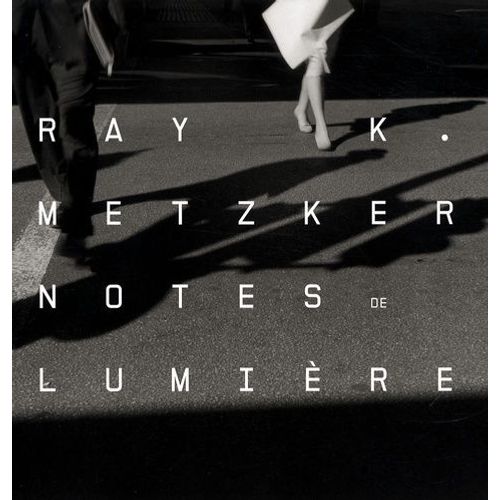 Ray K. Metzker - Notes De Lumière