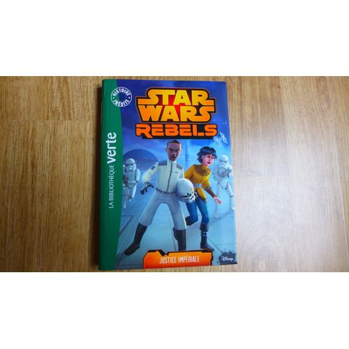 Star Wars Rebels Tome 8 "Justice Impérialte" Bibliothèque Verte