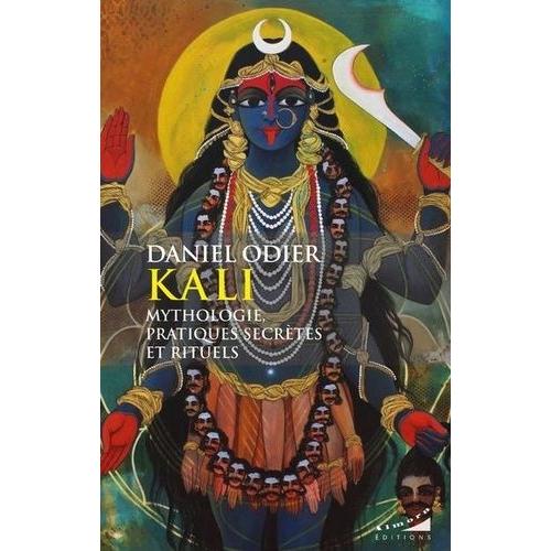 Kali - Mythologie, Pratiques Secrètes Et Rituels