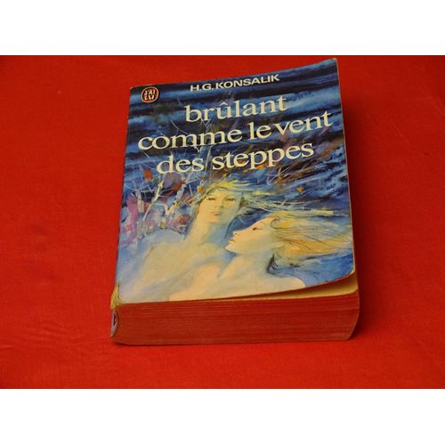 Brulant Comme Le Vent Des Steppes . . . H.G. Konsalik . 1921 - 1999 . Romancier Allemand . .. J' Ai Lu . 1975 .