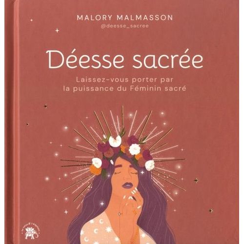 Déesse Sacrée - Laissez-Vous Porter Par La Puissance Du Féminin Sacré