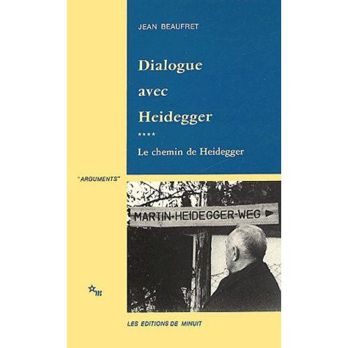 Dialogue Avec Heidegger - Tome 4, Le Chemin De Heidegger