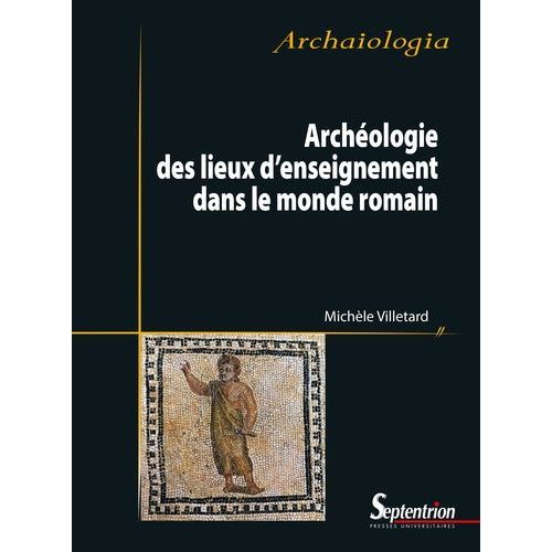 Archéologie Des Lieux D'enseignement Dans Le Monde Romain
