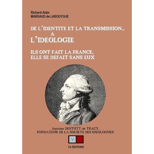 De L'identité Et La Transmission...À L'idéologie - Ils Ont Fait La France, Elle Se Défait Sans Eux