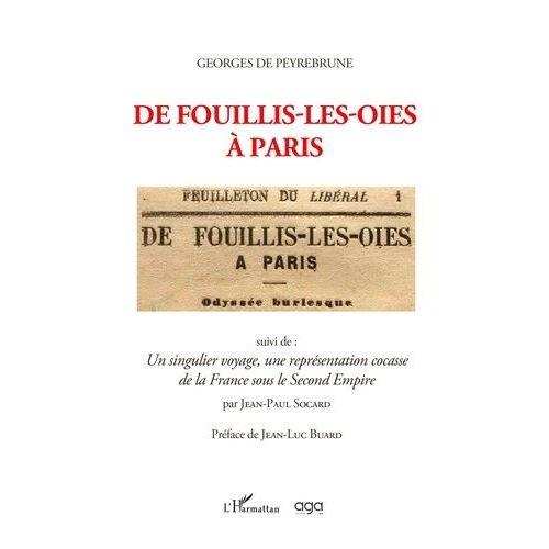 De Fouillis-Les-Oies À Paris - Suivi De : Un Singulier Voyage, Une Représentation Cocasse De La France Sous Le Second Empire