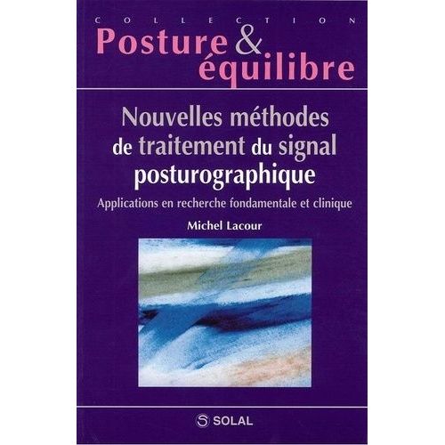 Nouvelles Méthodes De Traitement Du Signal Posturographique - Applications En Recherche Fondamentale Et Clinique, Neuvièmes Journées Françaises De Posturologie Clinique