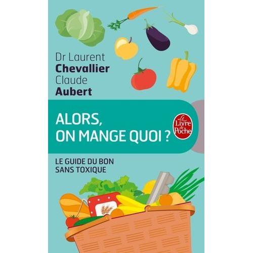 Alors, On Mange Quoi ? - Le Guide Du Bon Sans Toxique