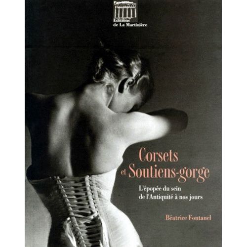 Corsets Et Soutiens-Gorge - L'épopée Du Sein De L'antiquité À Nos Jours