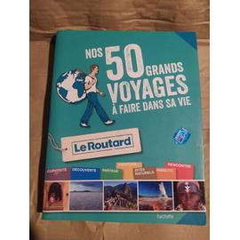 Guide du Routard les 50 voyages à faire dans sa vie