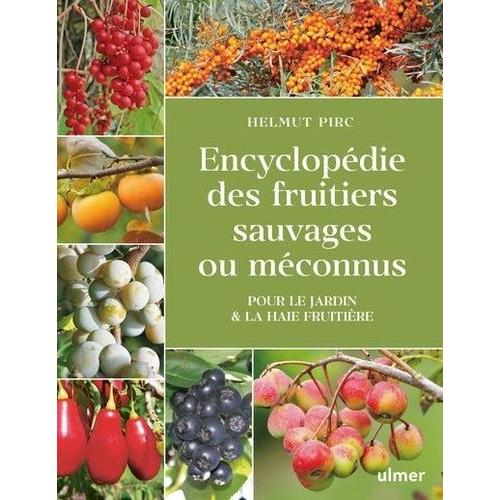Encyclopédie Des Fruitiers Sauvages Ou Méconnus - Pour Le Jardin & La Haie Fruitière