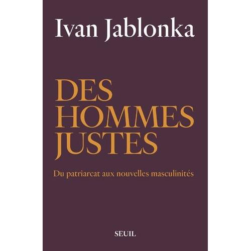 Des Hommes Justes - Du Patriarcat Aux Nouvelles Masculinités