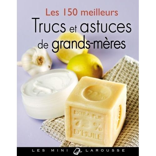 Les 150 Meilleurs Trucs Et Astuces De Grands-Mères