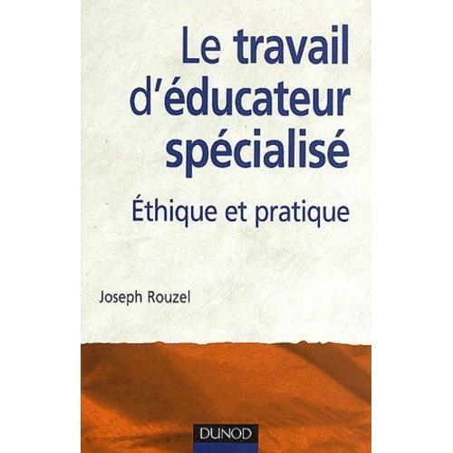 Le Travail D'éducateur Spécialisé - Ethique Et Pratique