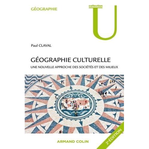 Géographie Culturelle - Une Nouvelle Approche Des Sociétés Et Des Milieux