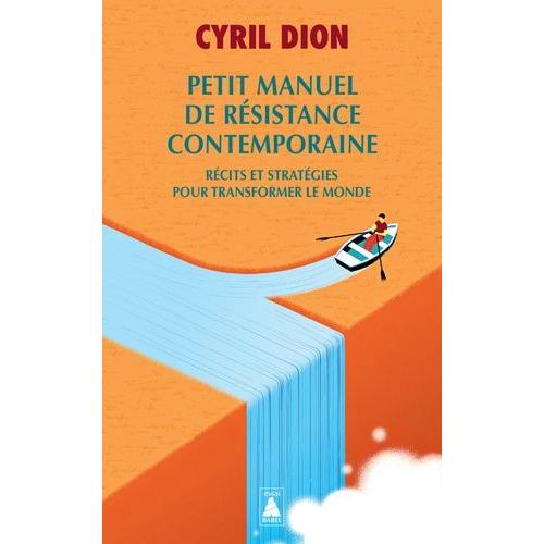 Petit Manuel De Résistance Contemporaine - Récits Et Stratégies Pour Transformer Le Monde