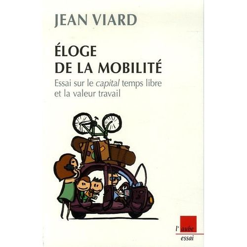 Eloge De La Mobilité - Essai Sur Le Capital Temps Libre Et La Valeur Travail