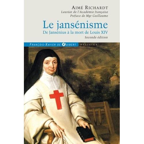 Le Jansénisme - De Jansénius À La Mort De Louis Xiv