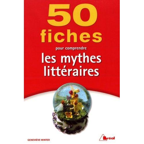 50 Fiches Pour Comprendre Les Mythes Littéraires