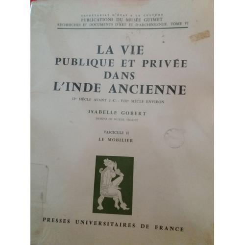 La Vie Publique Et Privée Dans L'inde Ancienne. Fascicule 2 . Le Mobilier. Presses Universitaires De France.  Isabelle Gobert Recherches Et Document D'art Et D'archéologie . Tome 6 .