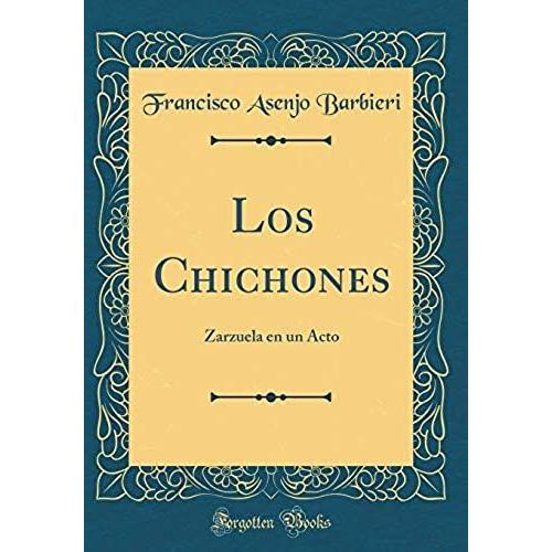 Los Chichones: Zarzuela En Un Acto (Classic Reprint)