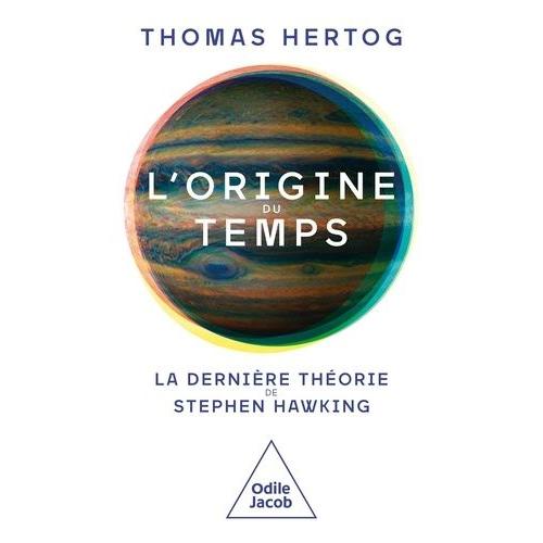 L'origine Du Temps - La Dernière Théorie De Stephen Hawking