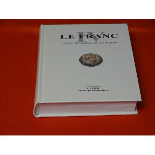 Le Franc . . Argus Des Monnaies Françaises . 1795 - 2001. . . Éditions Les Chevau - Legers . 2001 .