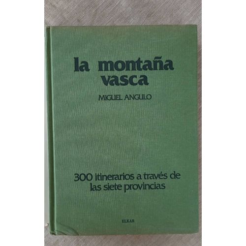 La Montana Vasca.Miguel Angulo.300 Itinéraires De Las Siete Provincias.Elkar