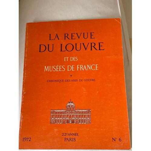 La Revue Du Louvre Er Des Musées De France  Chronique Des Amis Du Louvre  22e Année No 6