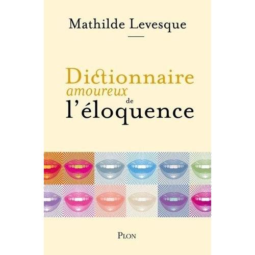 Dictionnaire Amoureux De L'éloquence