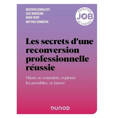 Les Secrets D'une Reconversion Professionnelle Réussie - Mieux Se Connaître, Explorer Les Possibles, Se Lancer