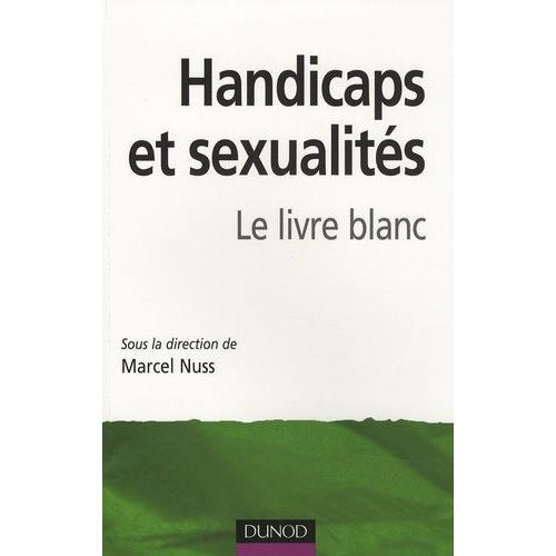 Handicaps Et Sexualités - Le Livre Blanc