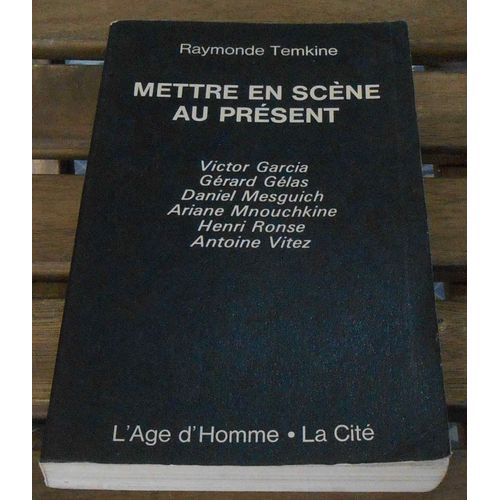 Mettre En Scène Au Présent - Victor Garcia - Gérard Gélas - Daniel Mesguich - Ariane Mnouchkine - Henri Ronse - Antoine Vitez-