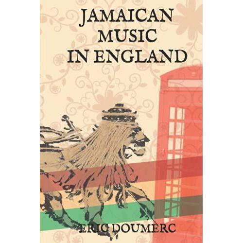 Jamaican Music In England: From The 1960s To The 1990s - A Historical Guide