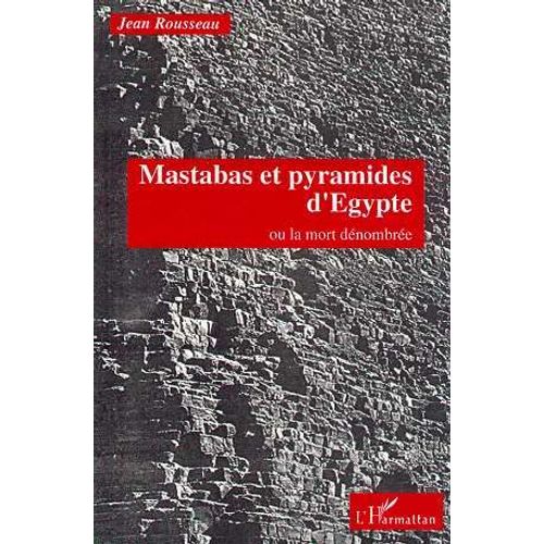Mastabas Et Pyramides D'egypte - Ou La Mort Dénombrée