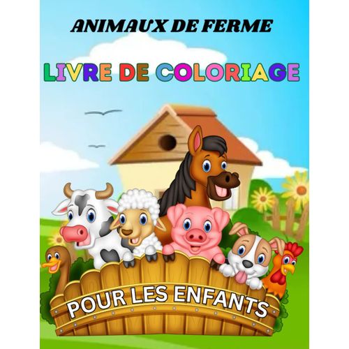 Livre De Coloriage Sur La Vie Des Animaux De La Ferme Pour Les Enfants De 3 À 9 Ans: 49 Dessins Simples Et Amusants : Vaches, Poules, Chevaux, Canards Et Plus Encore! (French Edition)