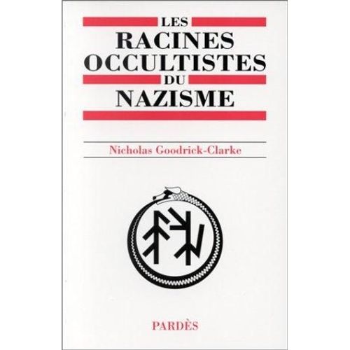 Les Racines Occultistes Du Nazisme - Les Aryosophistes En Autriche Et En Allemagne, 1830-1935