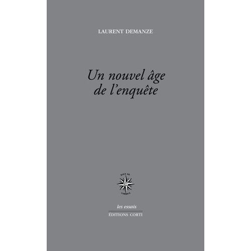 Un Nouvel Âge De L'enquête - Portraits De L'écrivain Contemporain En Enquêteur