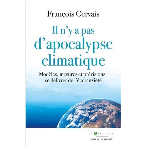 Il N'y A Pas D'apocalypse Climatique - Modèles, Mesures Et Prévisions : Se Délivrer De L'éco-Anxiété