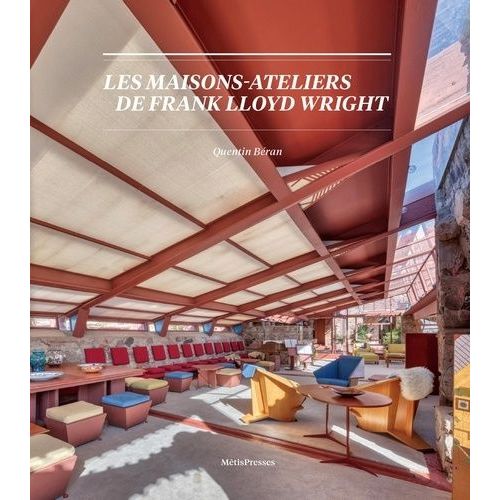 Les Maisons-Ateliers De Franck Lloyd Wright - Origines, Natures, Spatialités