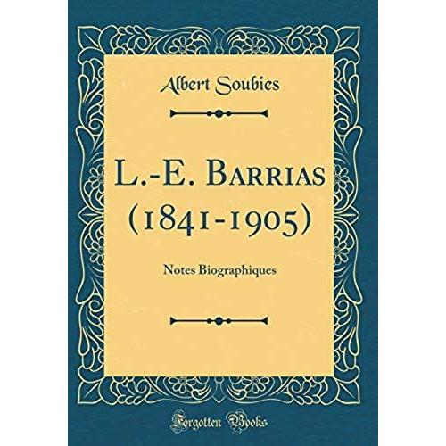 L.-E. Barrias (1841-1905): Notes Biographiques (Classic Reprint)