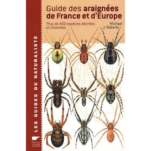 Guide Des Araignées De France Et D'europe - Plus De 450 Espèces Décrites Et Illustrées