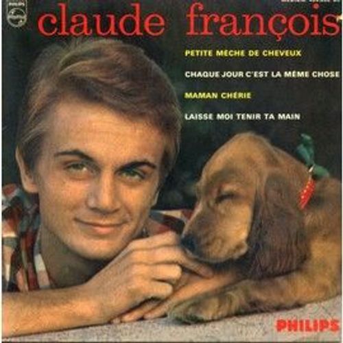 Claude François 45 Tours Vinyles .Maman Chérie, Laisse Moi Tenir Ta Main, Chaque Jour C'est La Même Chose , Petite Mèche De Cheveux