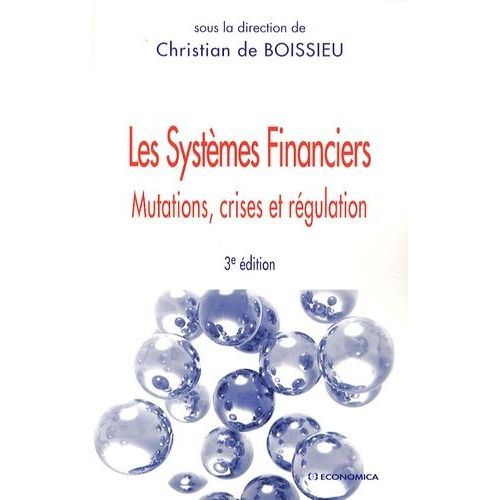 Les Systèmes Financiers - Mutations, Crises Et Régulation