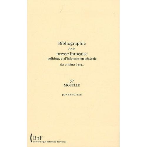 Bibliographie De La Presse Française Politique Et D'information Générale Des Origines À 1944 - Moselle (57)