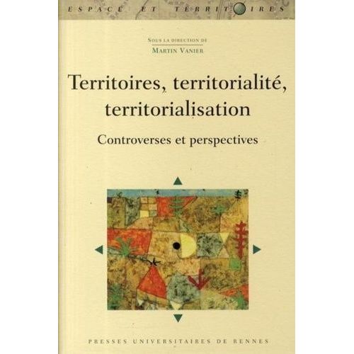 Territoires, Territorialité, Territorialisation - Controverses Et Perspectives