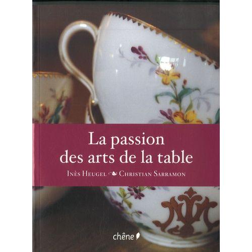 La Passion Des Arts De La Table - Objets D'usage, Objets De Charme