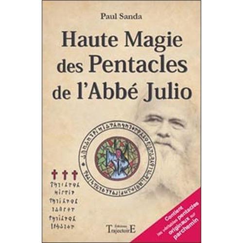Haute Magie Des Pentacles De L'abbé Julio - Pratique Fantasophale Gnostique Et Profane De La Haute Magie Des Pentacles