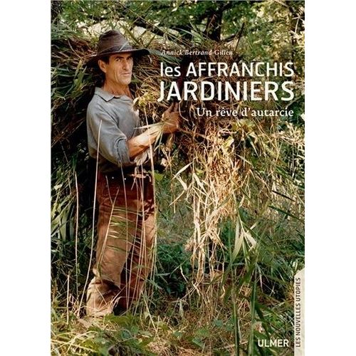 Les Affranchis Jardiniers - Un Rêve D'autarcie